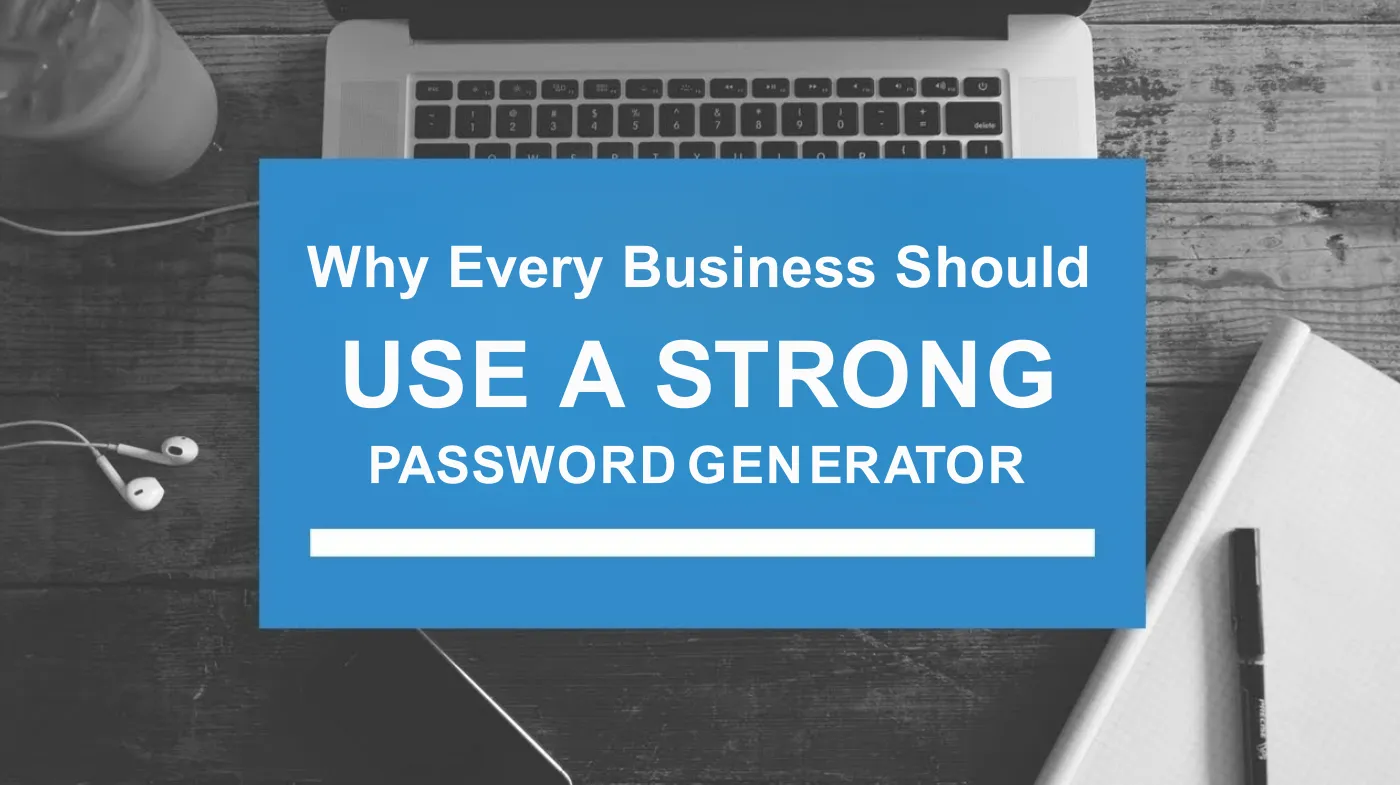 Why Every Business Should Use a Strong Password Generator: Key Reasons